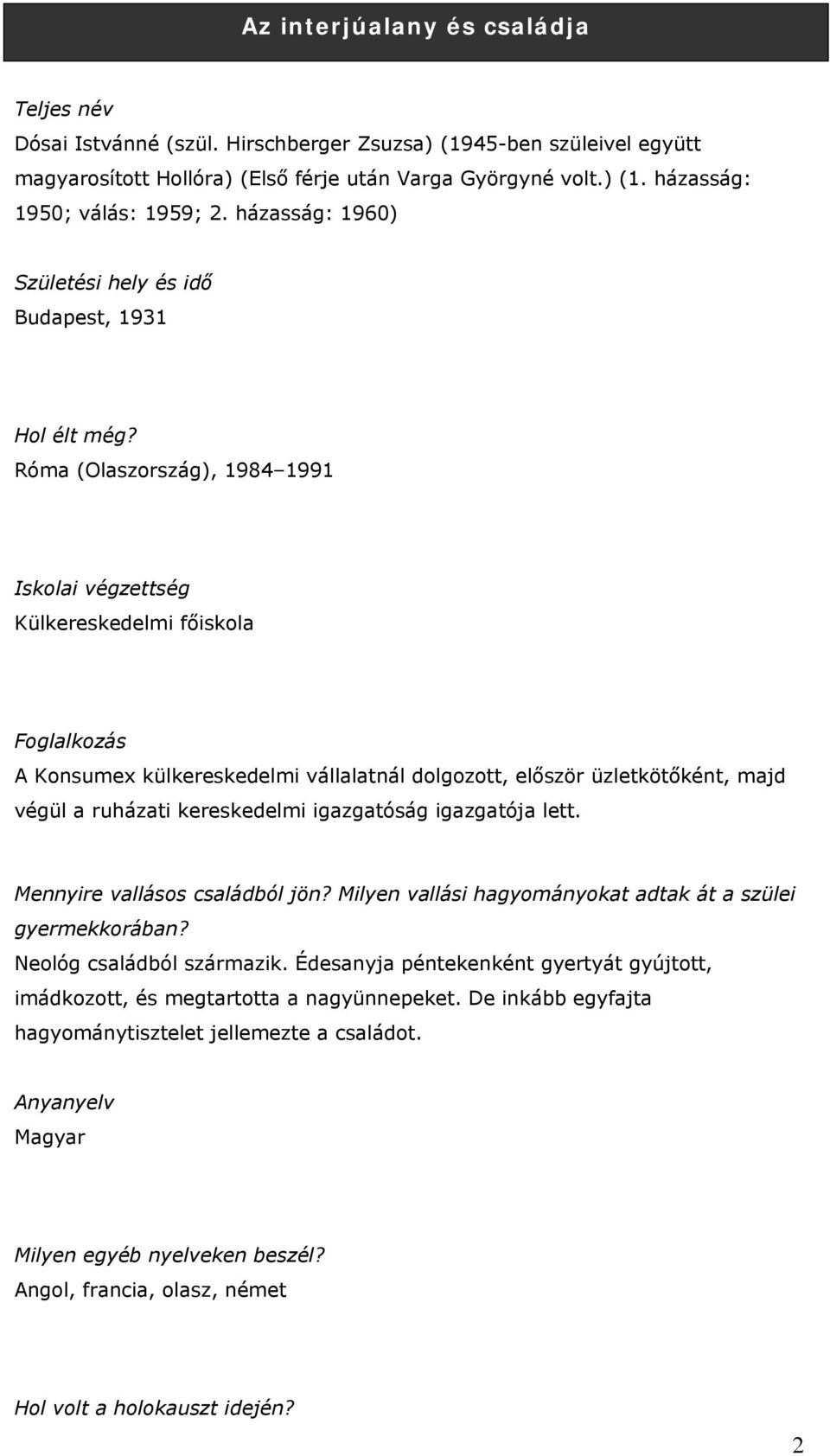 Róma (Olaszország), 984 99 Iskolai végzettség Külkereskedelmi főiskola Foglalkozás A Konsumex külkereskedelmi vállalatnál dolgozott, először üzletkötőként, majd végül a ruházati kereskedelmi