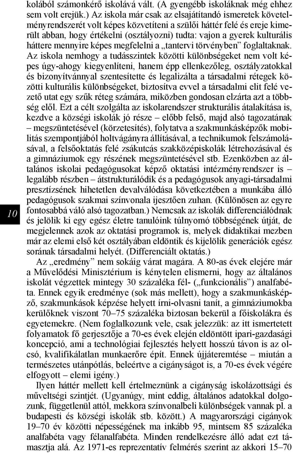 kulturális háttere mennyire képes megfelelni a tantervi törvényben foglaltaknak.