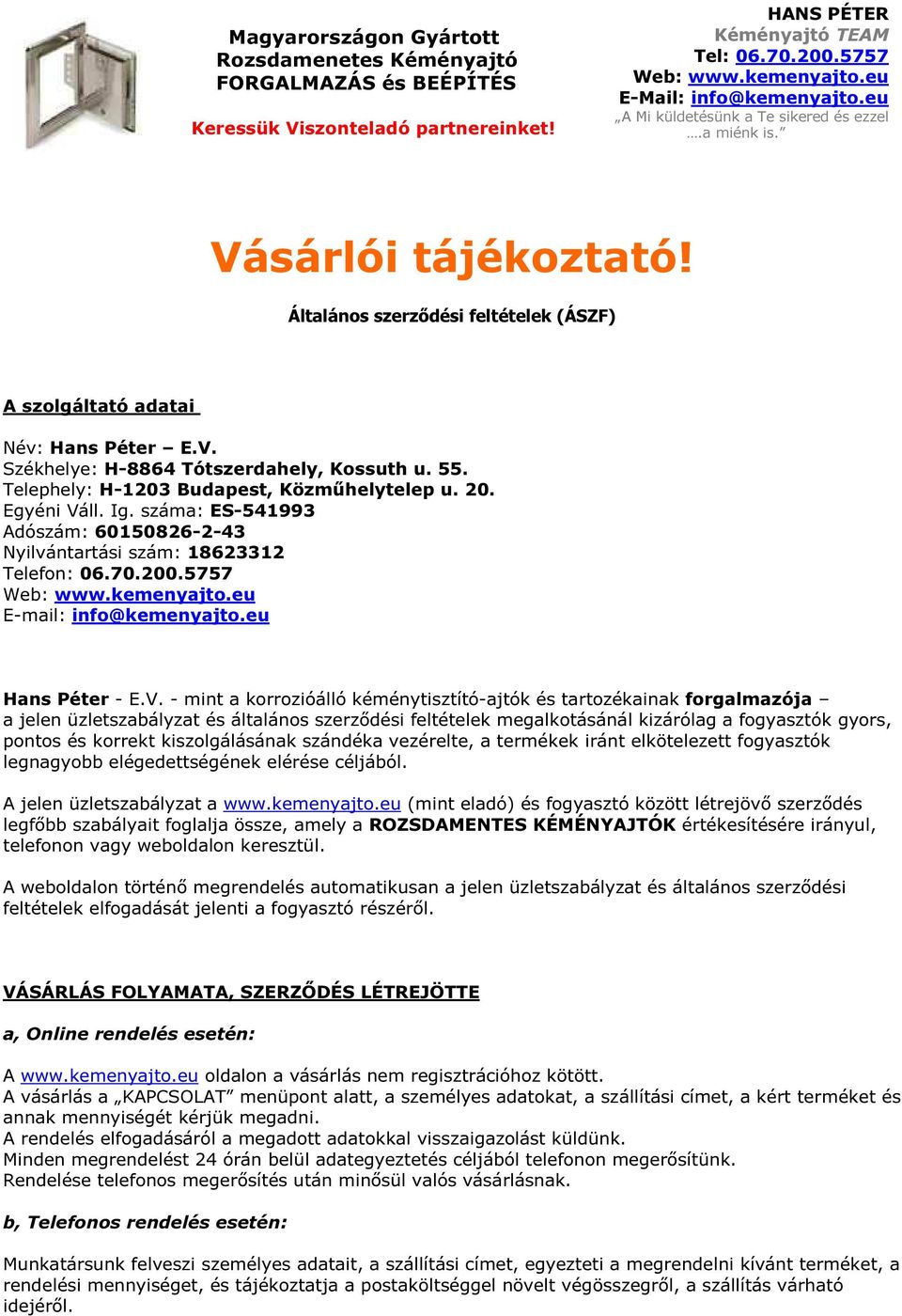 55. Telephely: H-1203 Budapest, Közműhelytelep u. 20. Egyéni Váll. Ig. száma: ES-541993 Adószám: 60150826-2-43 Nyilvántartási szám: 18623312 Telefon: 06.70.200.5757 Web: www.kemenyajto.