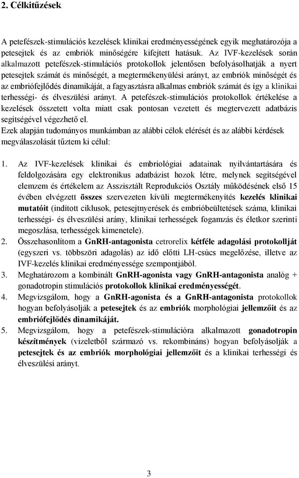 embriófejlődés dinamikáját, a fagyasztásra alkalmas embriók számát és így a klinikai terhességi- és élveszülési arányt.