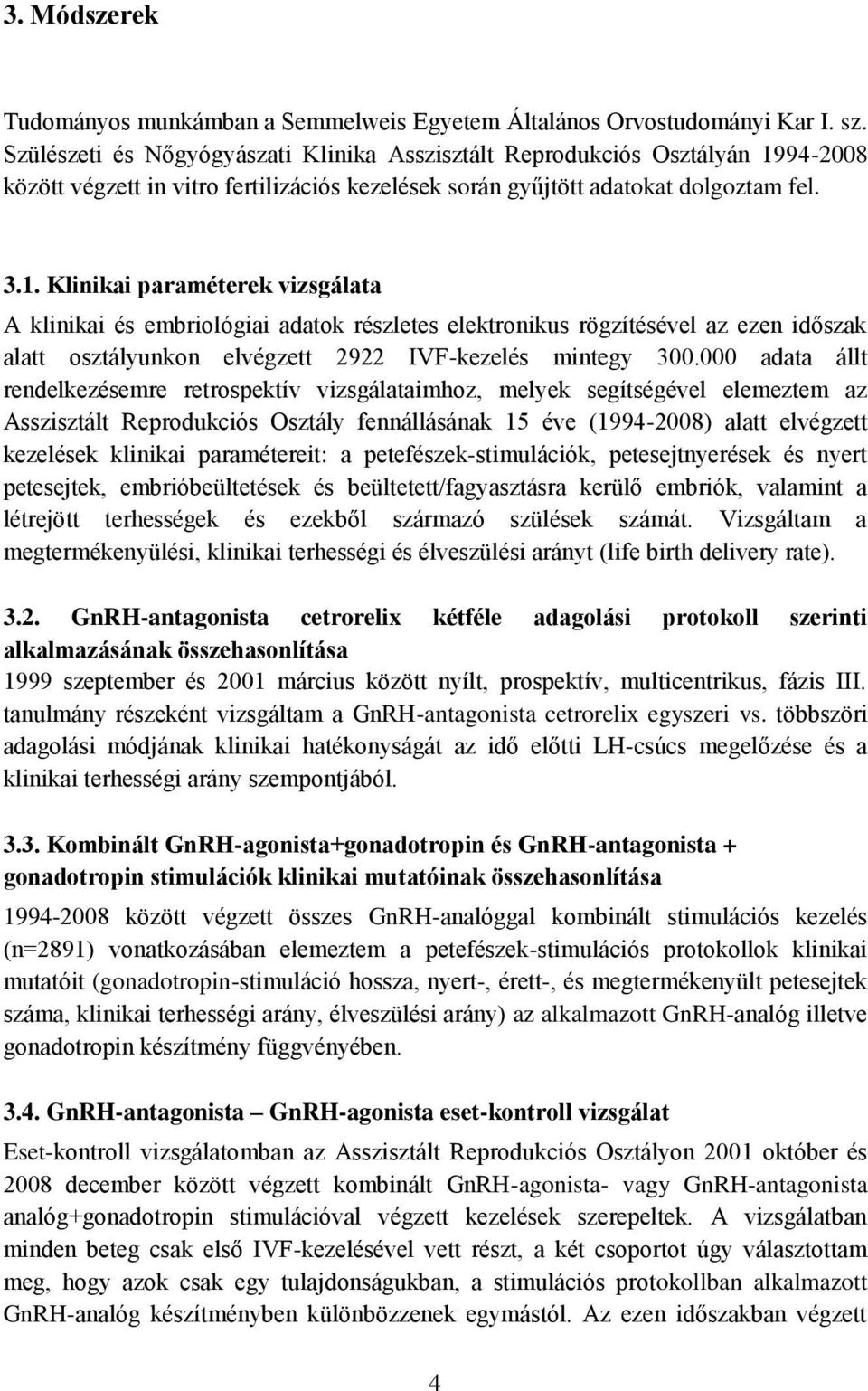 94-2008 között végzett in vitro fertilizációs kezelések során gyűjtött adatokat dolgoztam fel. 3.1.