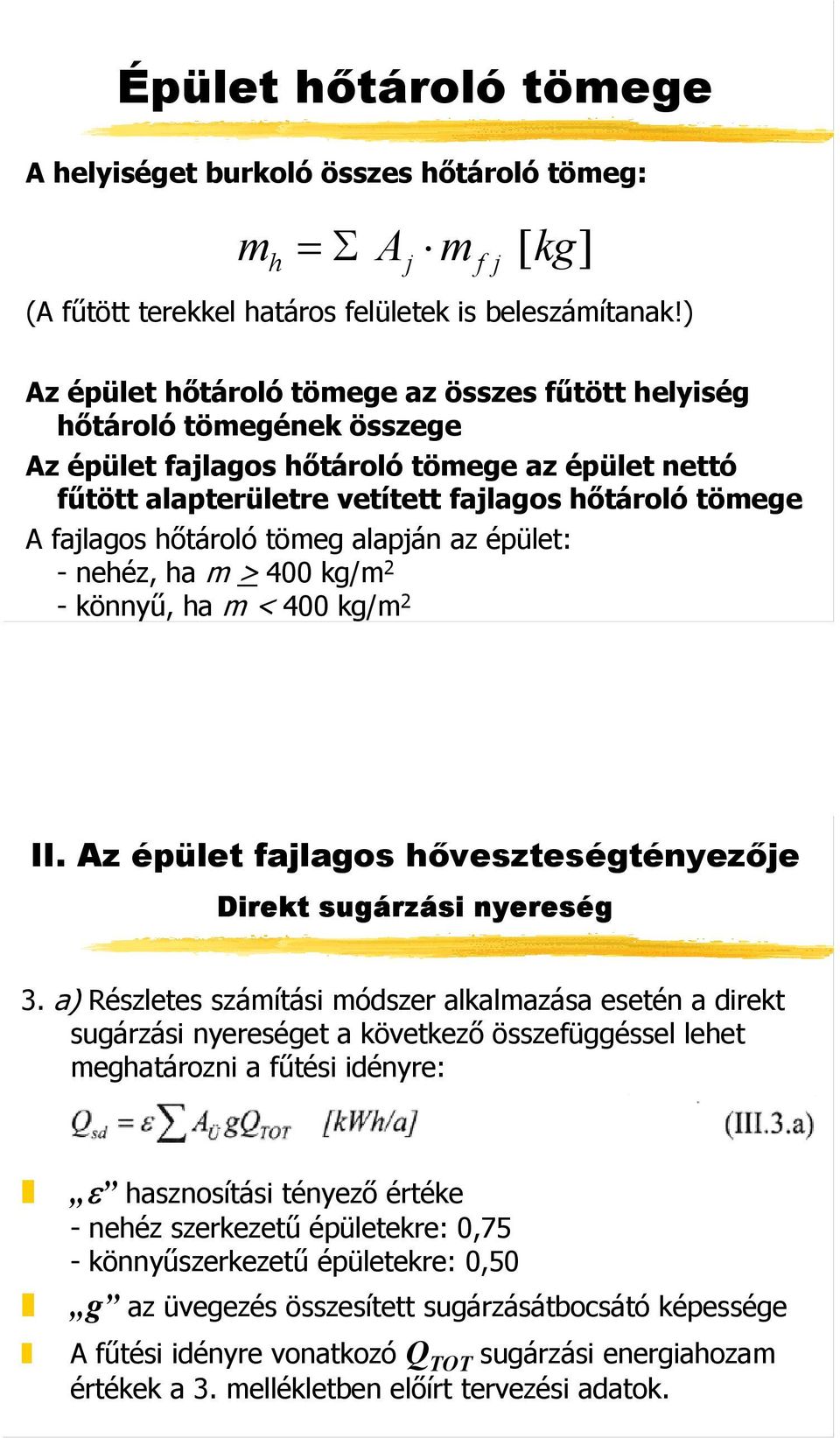 hőtároló tömeg alapján az épület: -nehéz, ha m > 400 kg/m 2 - könnyű, ha m < 400 kg/m 2 II. Az épület fajlagos hőveszteségtényezője Direkt sugárzási nyereség 3.