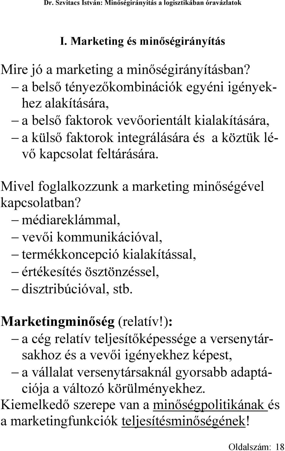 Mivel foglalkozzunk a marketing minőségével kapcsolatban? médiareklámmal, vevői kommunikációval, termékkoncepció kialakítással, értékesítés ösztönzéssel, disztribúcióval, stb.