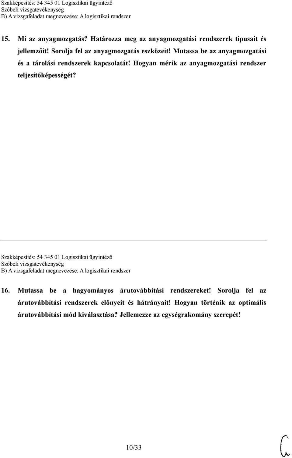 Szakképesítés: 54 345 01 Logisztikai ügyintéző 16. Mutassa be a hagyományos árutovábbítási rendszereket!