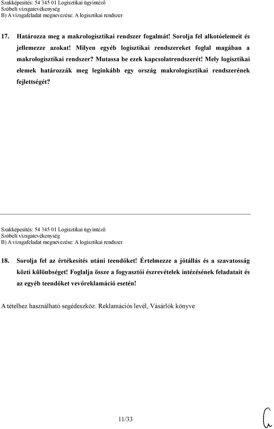 Mely logisztikai elemek határozzák meg leginkább egy ország makrologisztikai rendszerének fejlettségét? Szakképesítés: 54 345 01 Logisztikai ügyintéző 18.