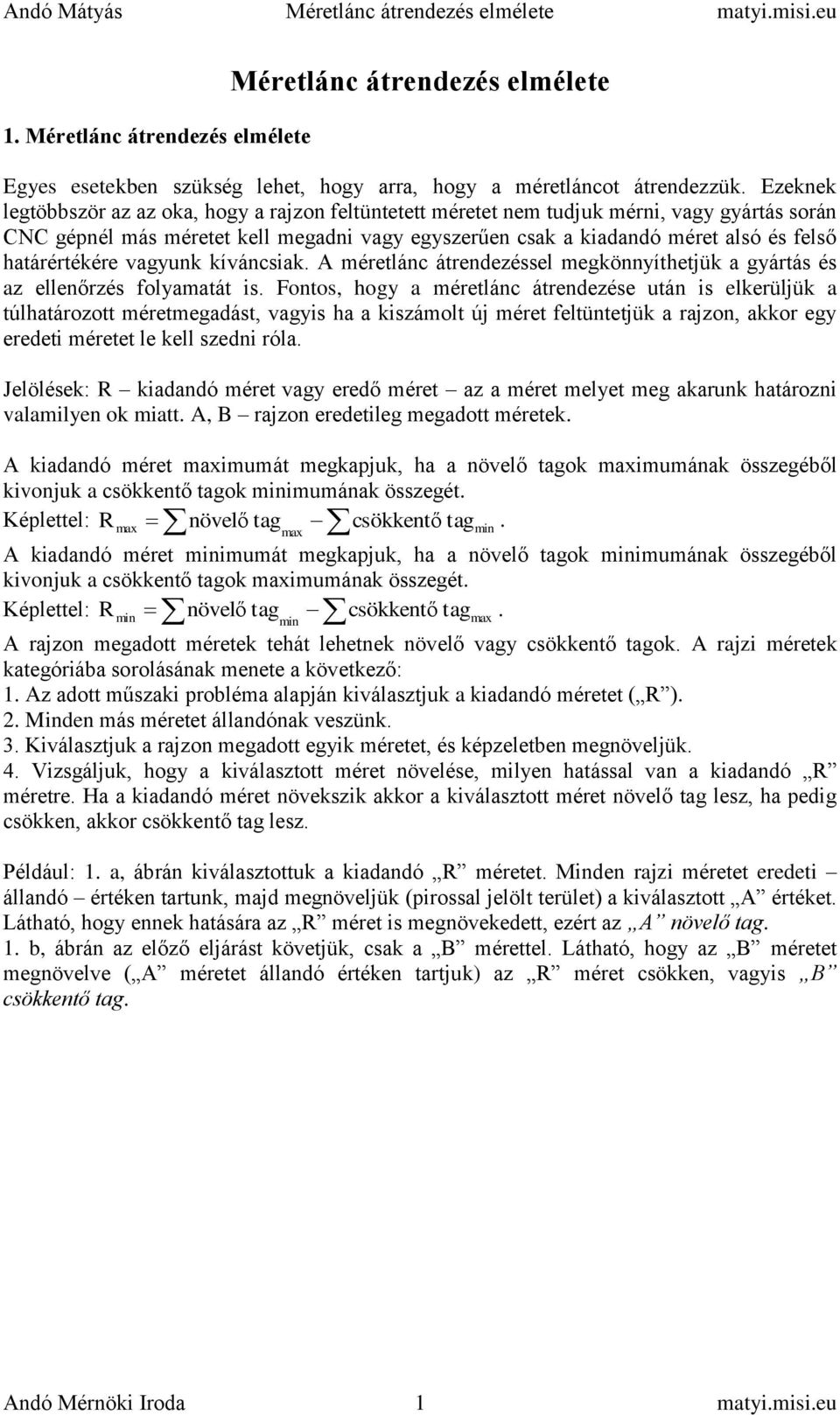 határértékére vagyunk kíváncsiak. A méretlánc átrendezéssel megkönnyíthetjük a gyártás és az ellenőrzés folyamatát is.