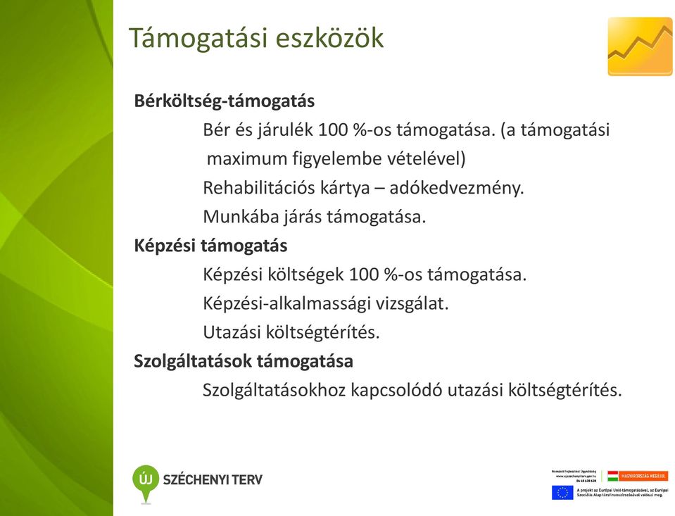 Munkába járás támogatása. Képzési támogatás Képzési költségek 100 %-os támogatása.