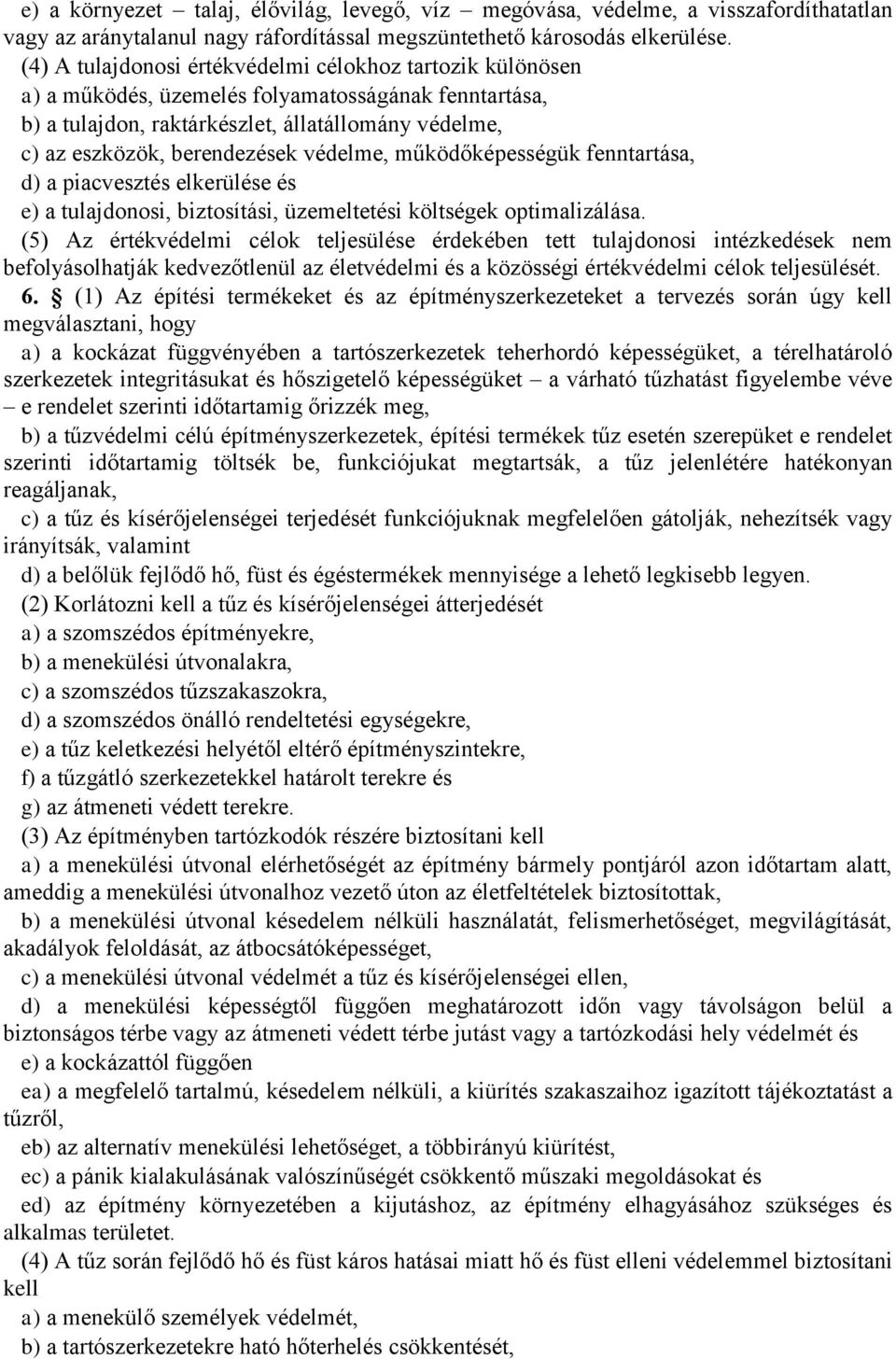 védelme, működőképességük fenntartása, d) a piacvesztés elkerülése és e) a tulajdonosi, biztosítási, üzemeltetési költségek optimalizálása.