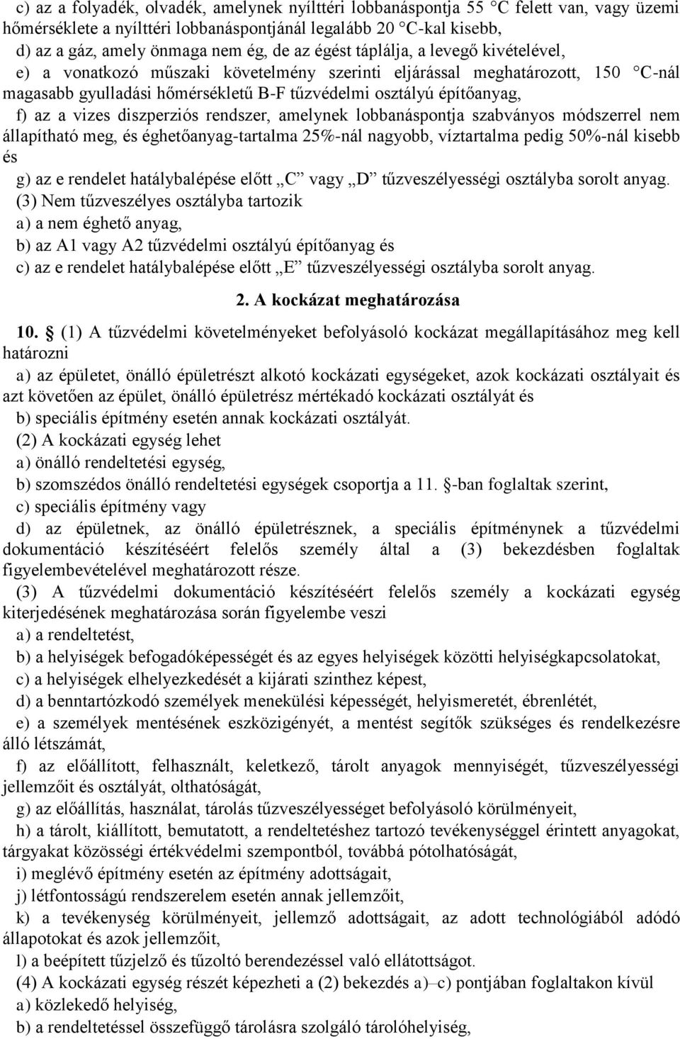 vizes diszperziós rendszer, amelynek lobbanáspontja szabványos módszerrel nem állapítható meg, és éghetőanyag-tartalma 25%-nál nagyobb, víztartalma pedig 50%-nál kisebb és g) az e rendelet