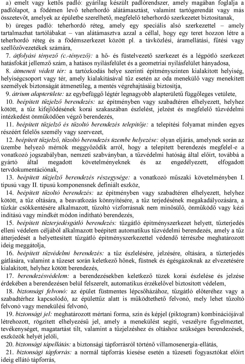 céllal, hogy egy teret hozzon létre a teherhordó réteg és a födémszerkezet között pl. a távközlési, áramellátási, fűtési vagy szellőzővezetékek számára, 7.