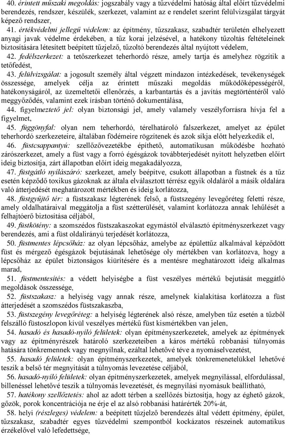 értékvédelmi jellegű védelem: az építmény, tűzszakasz, szabadtér területén elhelyezett anyagi javak védelme érdekében, a tűz korai jelzésével, a hatékony tűzoltás feltételeinek biztosítására