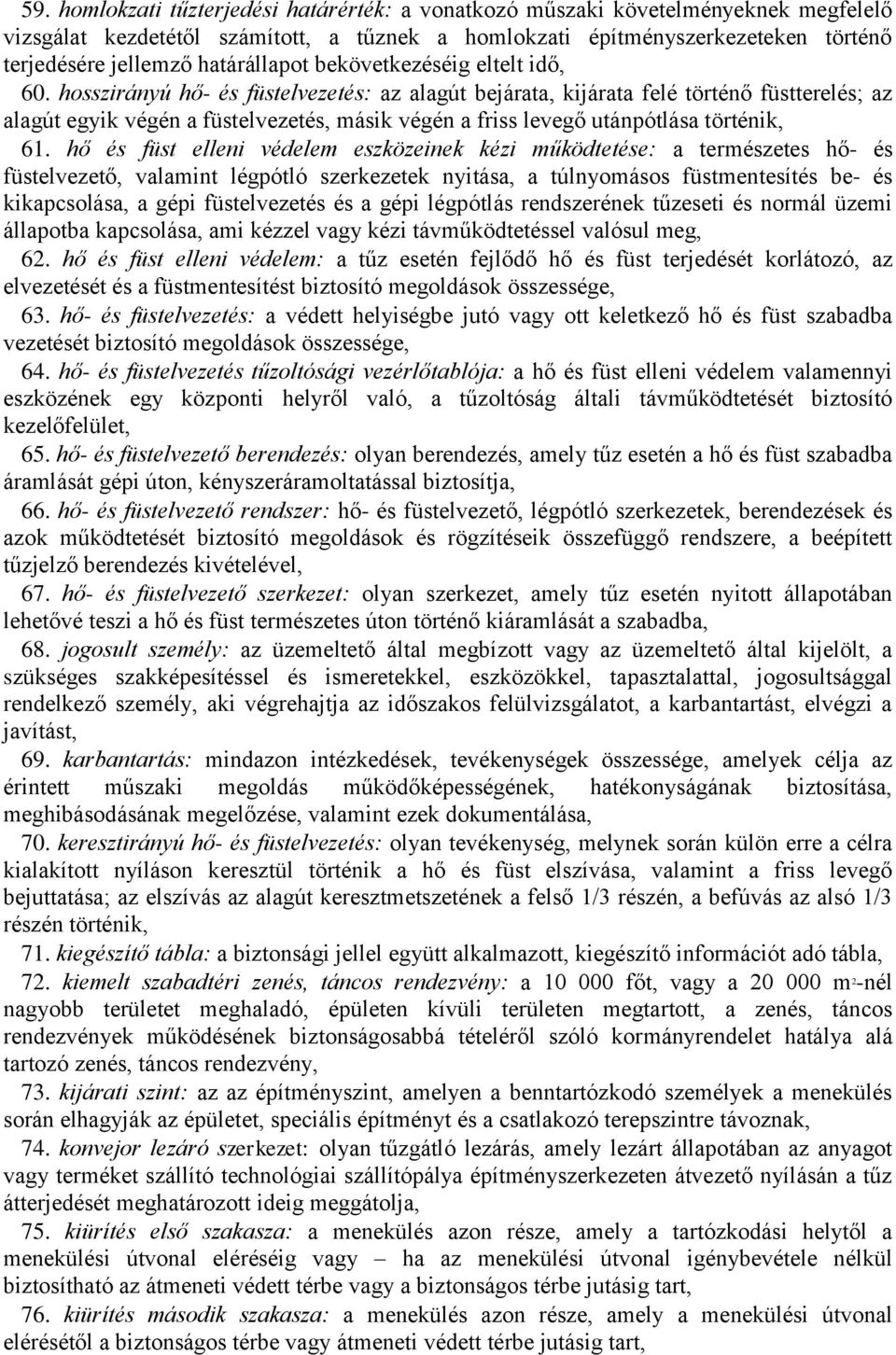 hosszirányú hő- és füstelvezetés: az alagút bejárata, kijárata felé történő füstterelés; az alagút egyik végén a füstelvezetés, másik végén a friss levegő utánpótlása történik, 61.