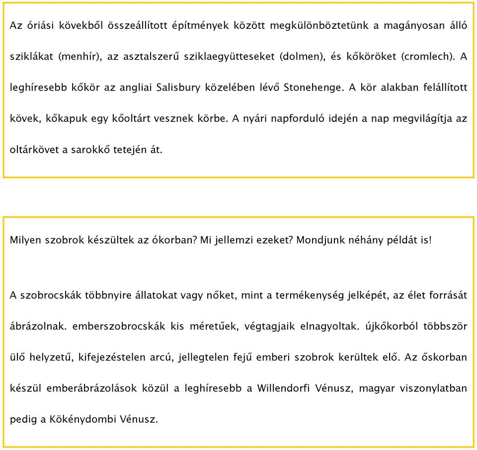 A nyári napforduló idején a nap megvilágítja az oltárkövet a sarokkő tetején át. Milyen szobrok készültek az ókorban? Mi jellemzi ezeket? Mondjunk néhány példát is!