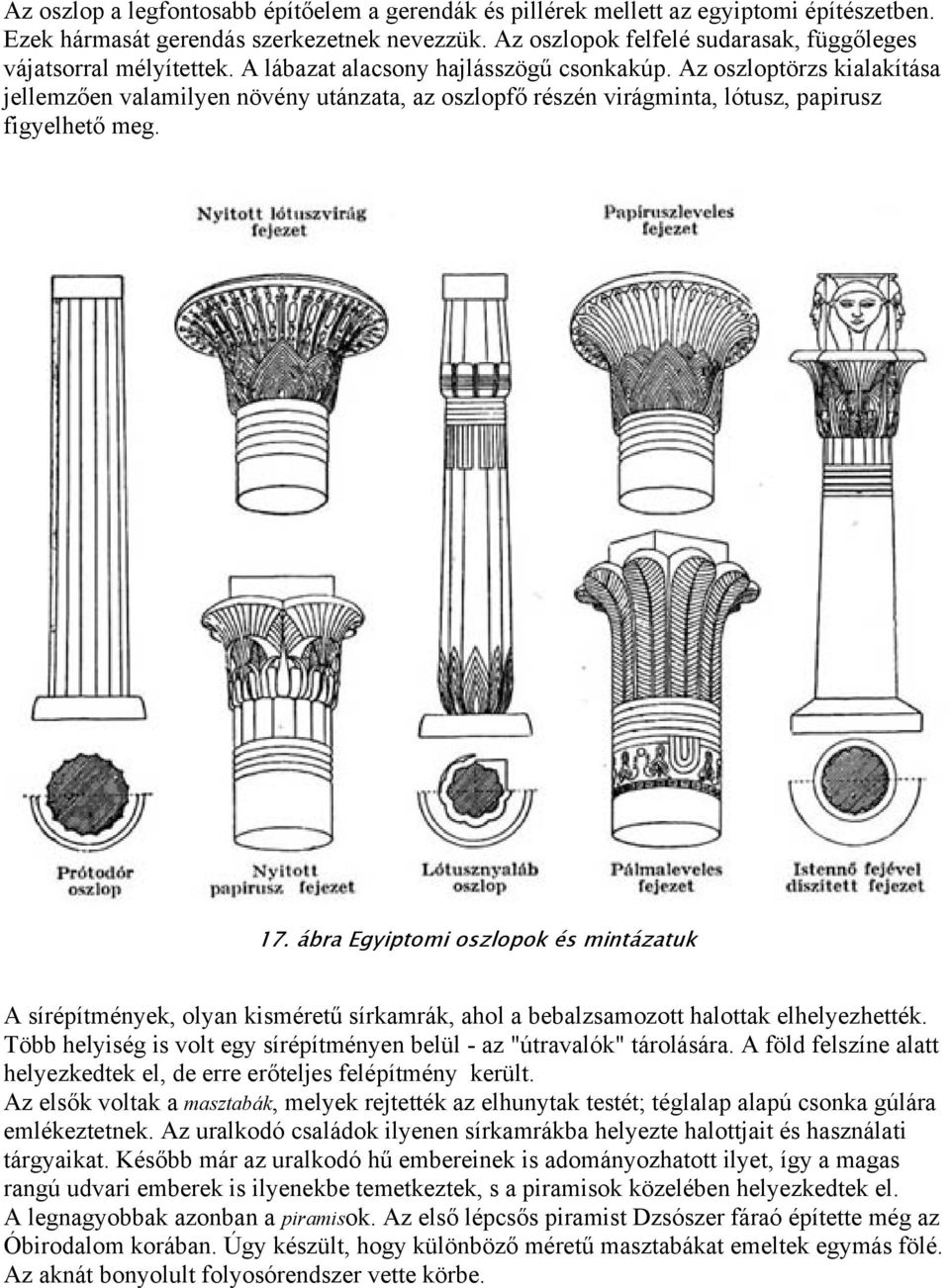 Az oszloptörzs kialakítása jellemzően valamilyen növény utánzata, az oszlopfő részén virágminta, lótusz, papirusz figyelhető meg. 17.