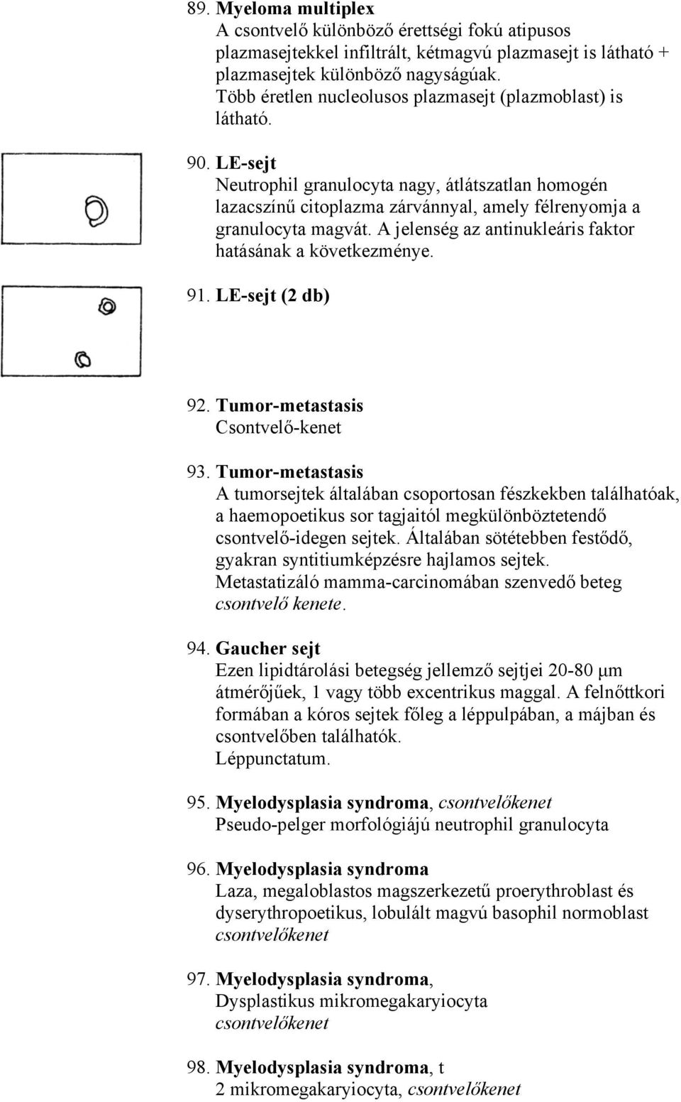 A jelenség az antinukleáris faktor hatásának a következménye. 91. LE-sejt (2 db) 92. Tumor-metastasis 93.