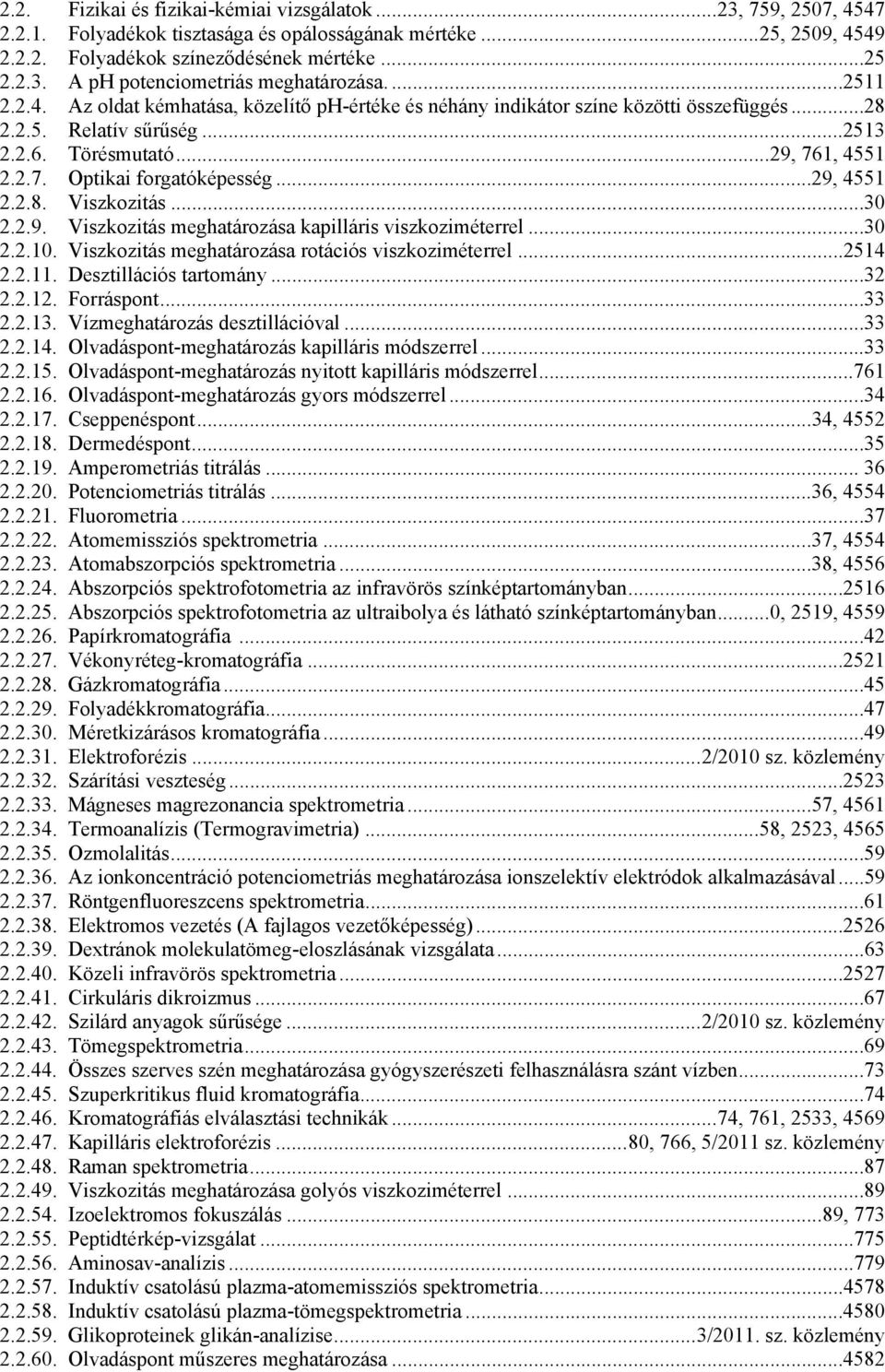 ..29, 4551 2.2.8. Viszkozitás...30 2.2.9. Viszkozitás meghatározása kapilláris viszkoziméterrel...30 2.2.10. Viszkozitás meghatározása rotációs viszkoziméterrel...2514 2.2.11. Desztillációs tartomány.