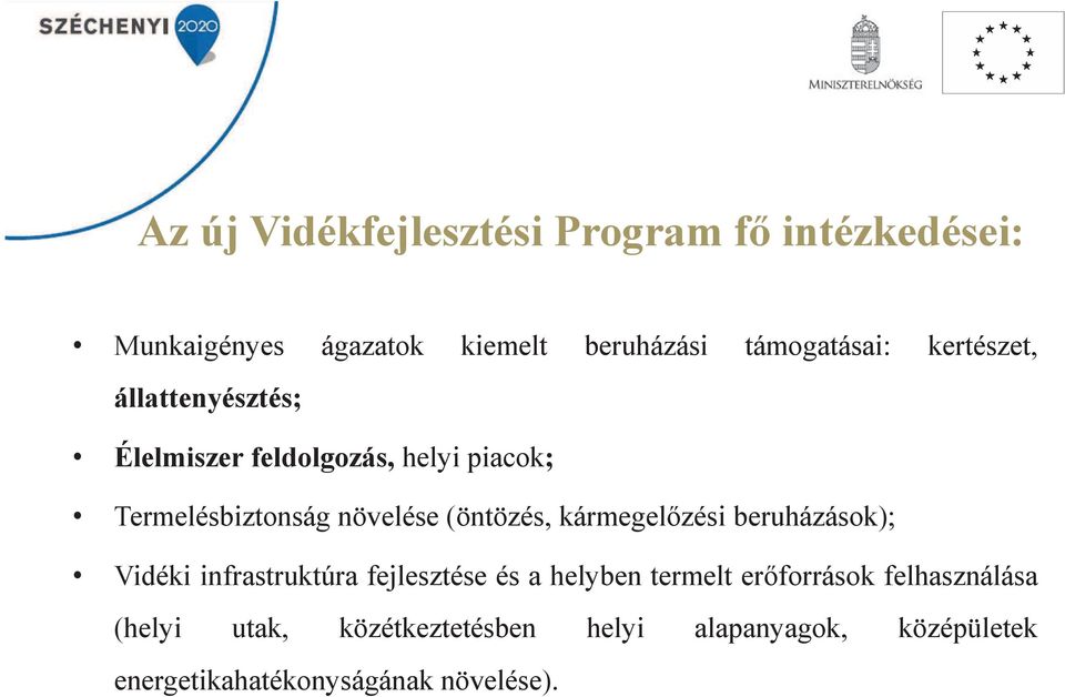 (öntözés, kármegelzési beruházások); Vidéki infrastruktúra fejlesztése és a helyben termelt