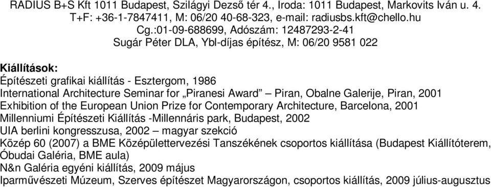 UIA berlini kongresszusa, 2002 magyar szekció Közép 60 (2007) a BME Középülettervezési Tanszékének csoportos kiállítása (Budapest Kiállítóterem, Óbudai