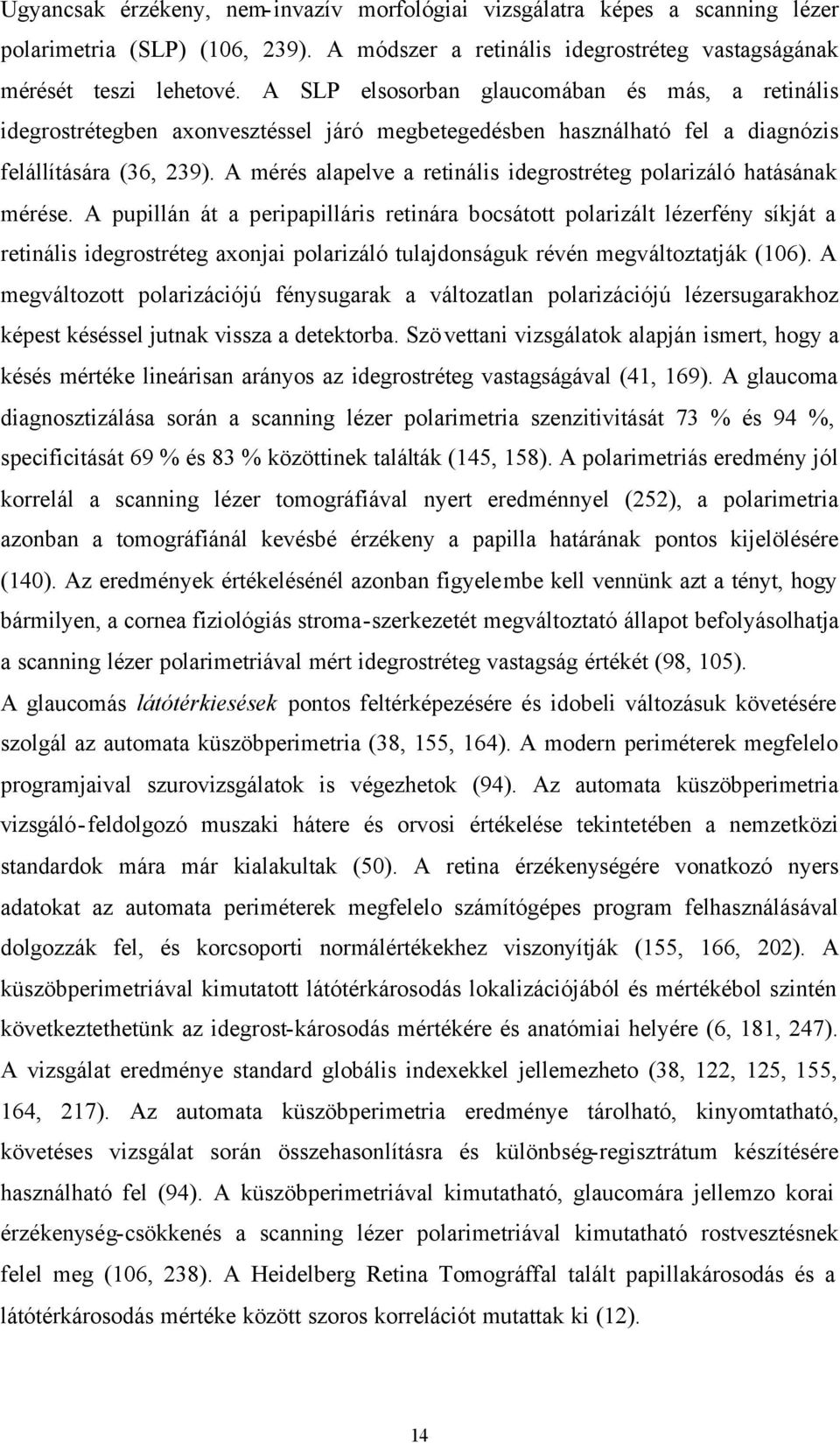 A mérés alapelve a retinális idegrostréteg polarizáló hatásának mérése.
