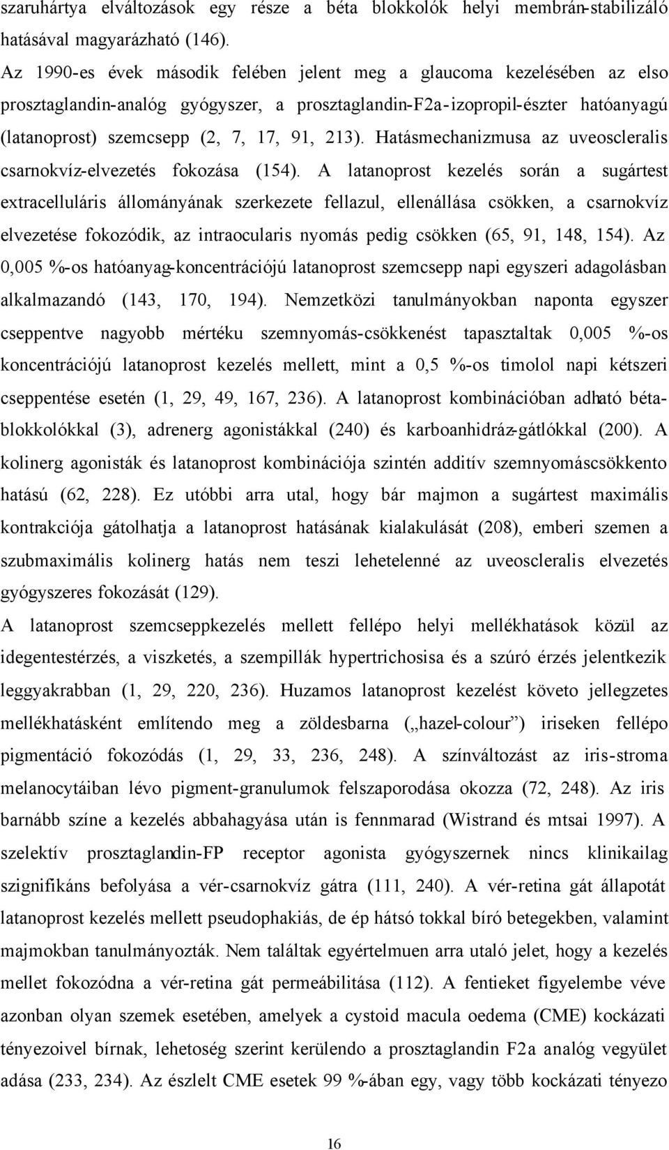 Hatásmechanizmusa az uveoscleralis csarnokvíz-elvezetés fokozása (154).