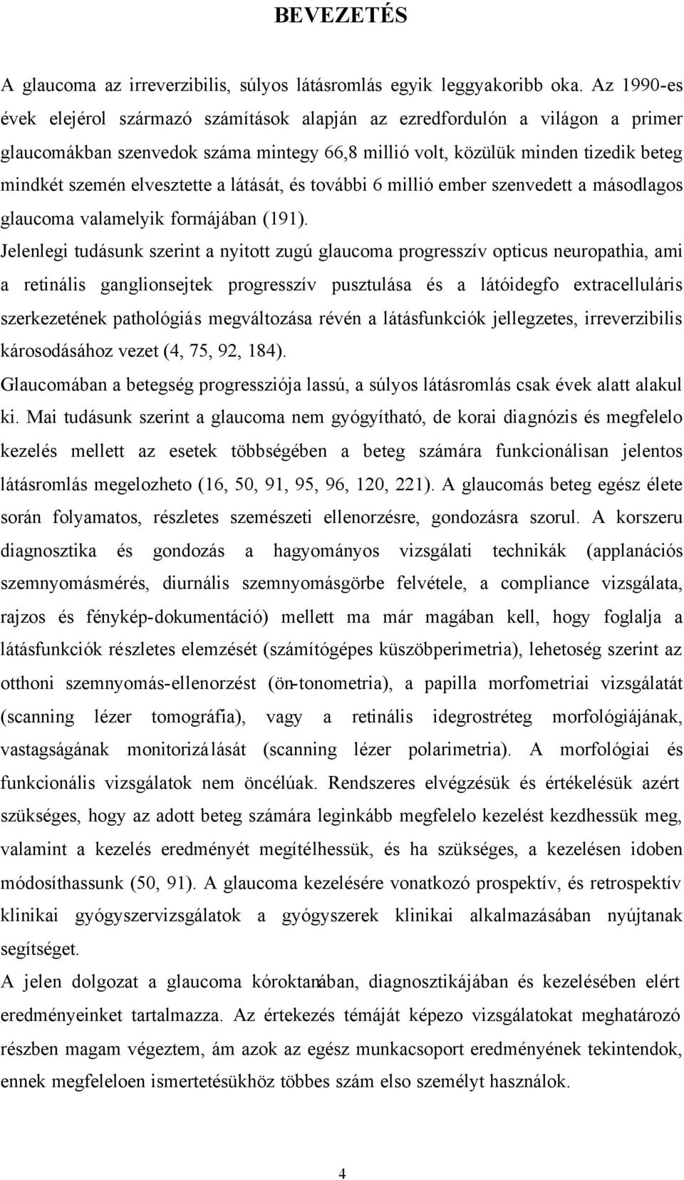 a látását, és további 6 millió ember szenvedett a másodlagos glaucoma valamelyik formájában (191).
