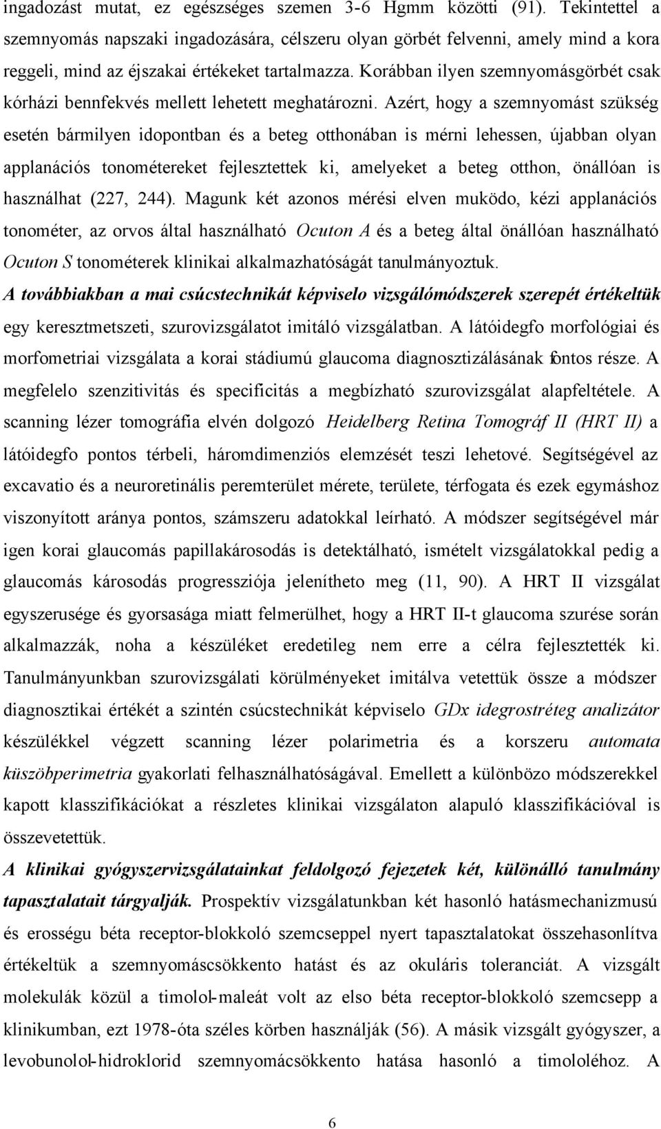 Korábban ilyen szemnyomásgörbét csak kórházi bennfekvés mellett lehetett meghatározni.