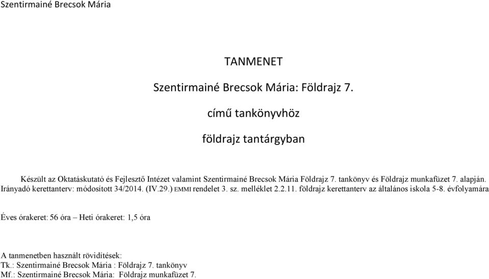 alapján. Irányadó kerettanterv: módosított 34/2014. (IV.29.) EMMI rendelet 3. sz. melléklet 2.2.11.