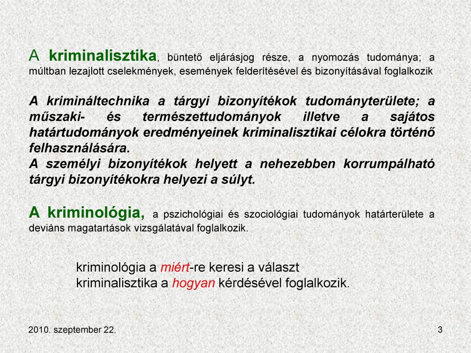 történő felhasználására. A személyi bizonyítékok helyett a nehezebben korrumpálható tárgyi bizonyítékokra helyezi a súlyt.