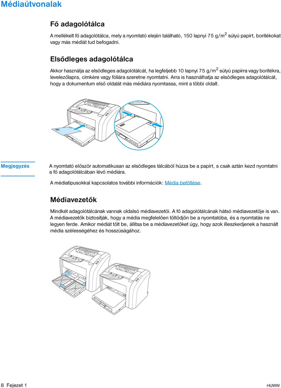 Arra is használhatja az elsődleges adagolótálcát, hogy a dokumentum első oldalát más médiára nyomtassa, mint a többi oldalt.