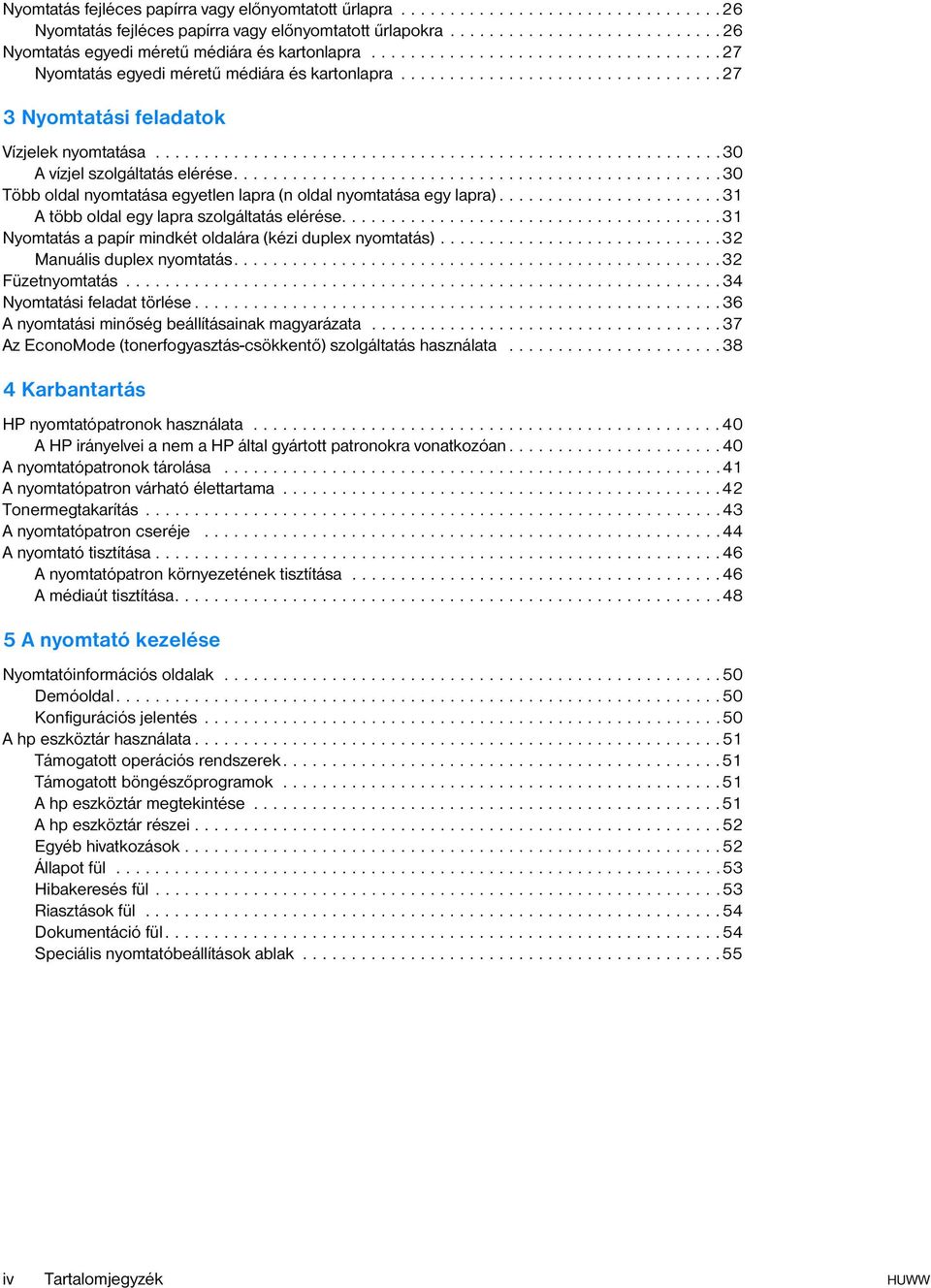 .................................................30 Több oldal nyomtatása egyetlen lapra (n oldal nyomtatása egy lapra).......................31 A több oldal egy lapra szolgáltatás elérése.