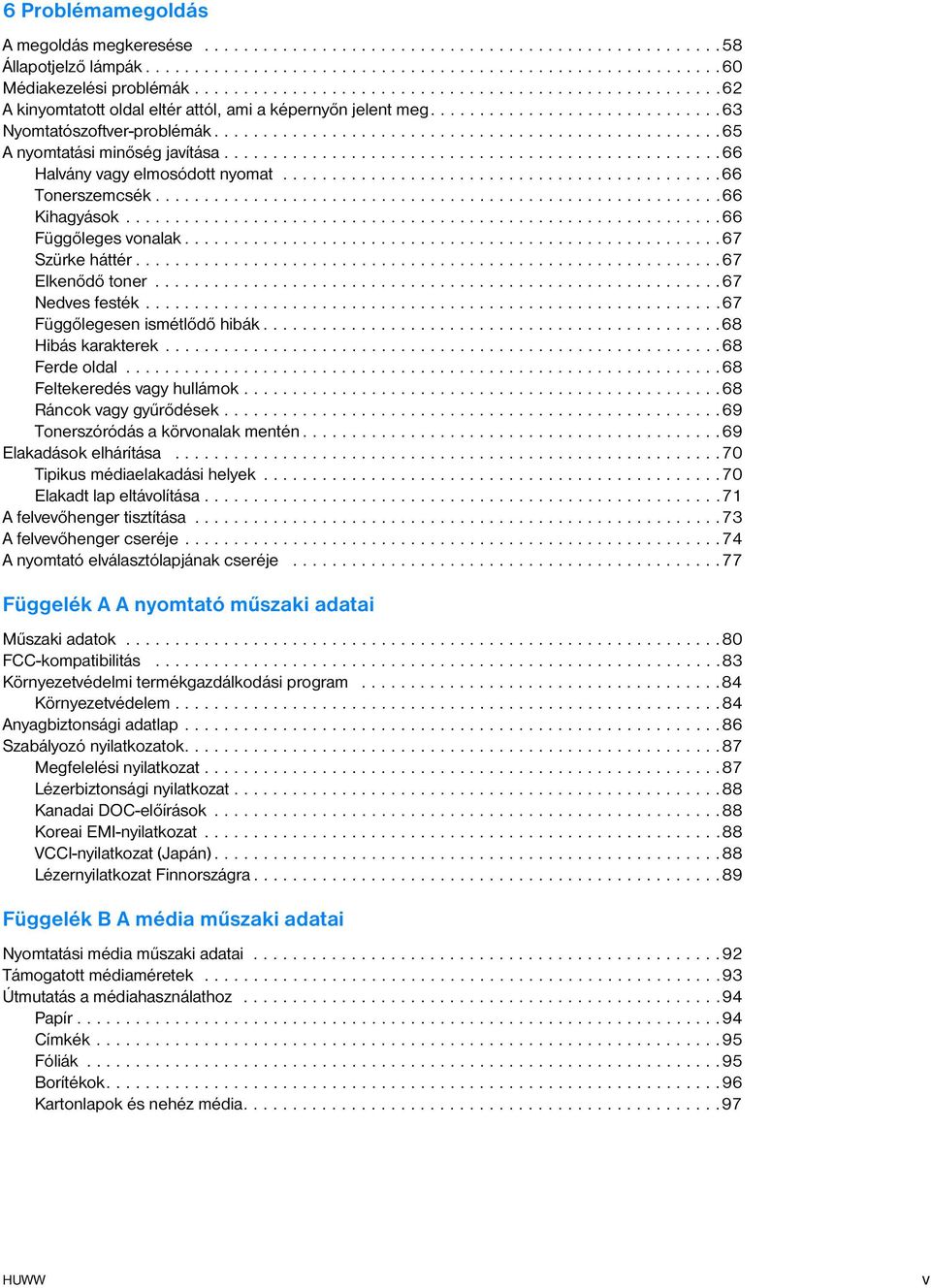 ...................................................65 A nyomtatási minőség javítása...................................................66 Halvány vagy elmosódott nyomat.............................................66 Tonerszemcsék.