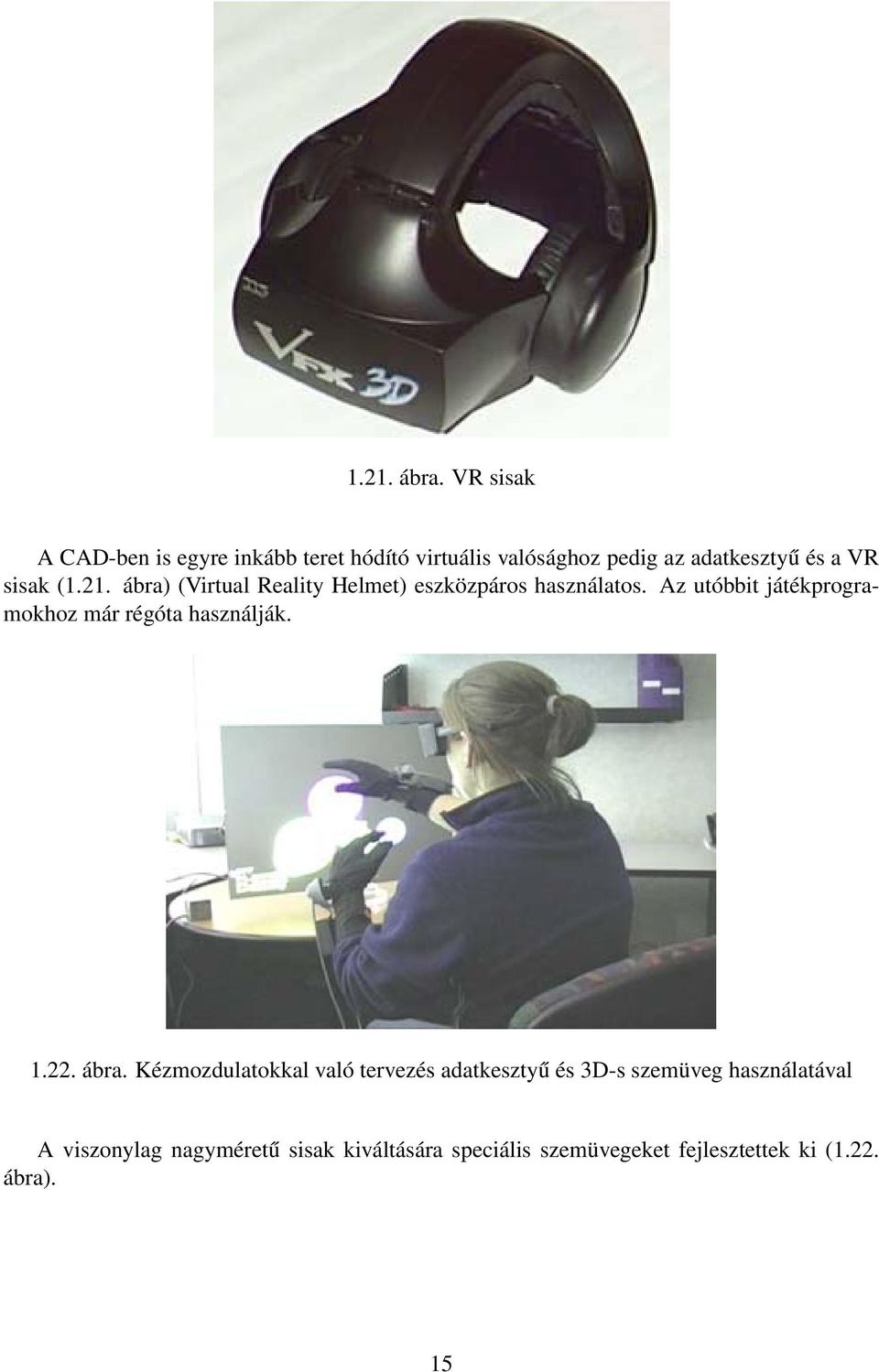 (1.21. ábra) (Virtual Reality Helmet) eszközpáros használatos.
