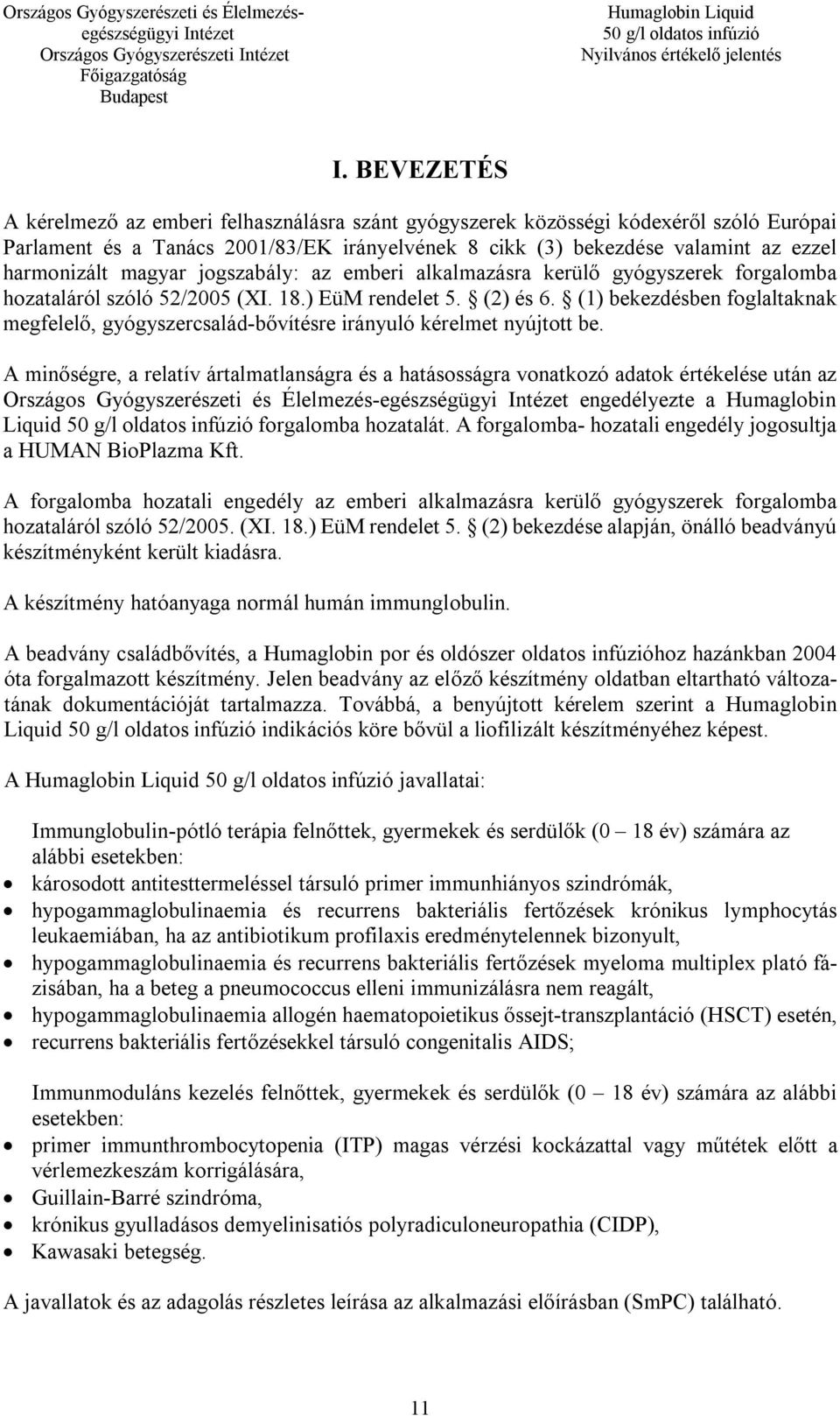 (1) bekezdésben foglaltaknak megfelelő, gyógyszercsalád-bővítésre irányuló kérelmet nyújtott be.