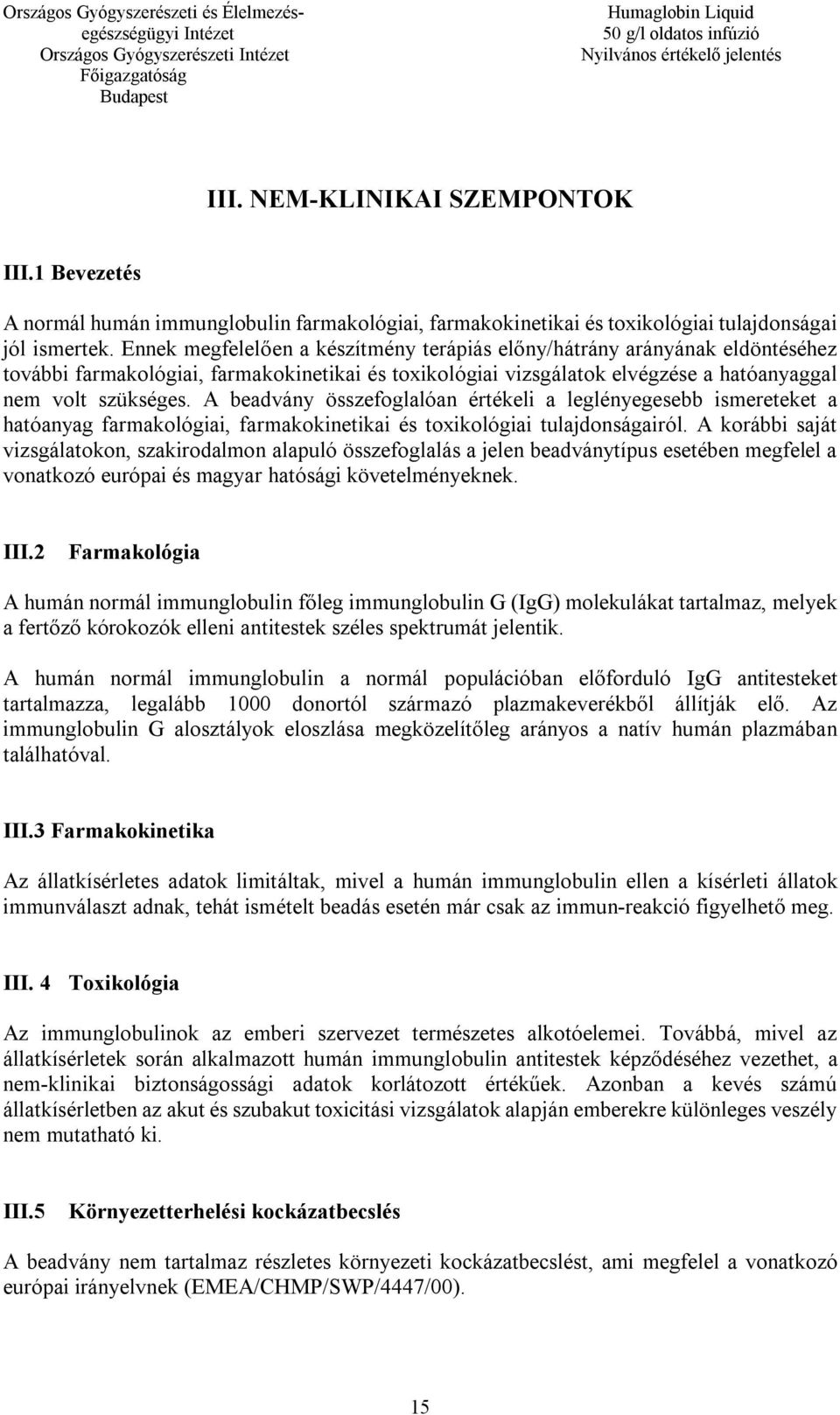 A beadvány összefoglalóan értékeli a leglényegesebb ismereteket a hatóanyag farmakológiai, farmakokinetikai és toxikológiai tulajdonságairól.