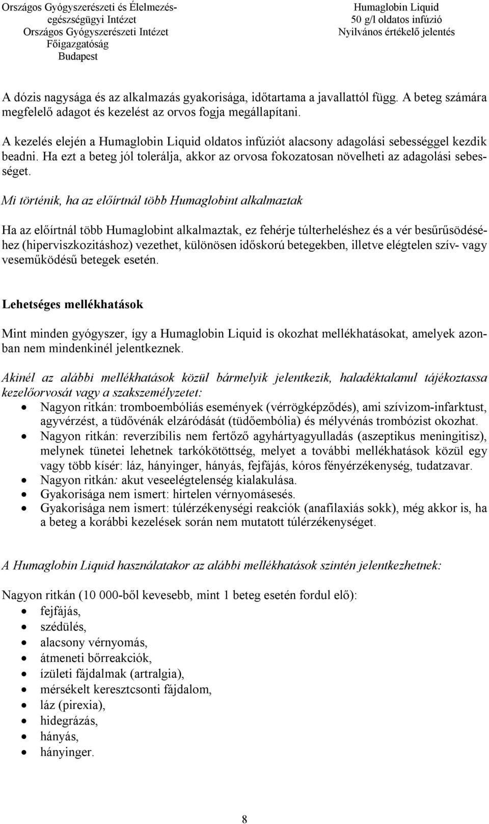 Mi történik, ha az előírtnál több Humaglobint alkalmaztak Ha az előírtnál több Humaglobint alkalmaztak, ez fehérje túlterheléshez és a vér besűrűsödéséhez (hiperviszkozitáshoz) vezethet, különösen