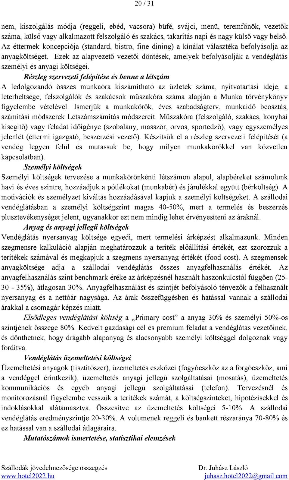 Ezek az alapvezető vezetői döntések, amelyek befolyásolják a vendéglátás személyi és anyagi költségei.