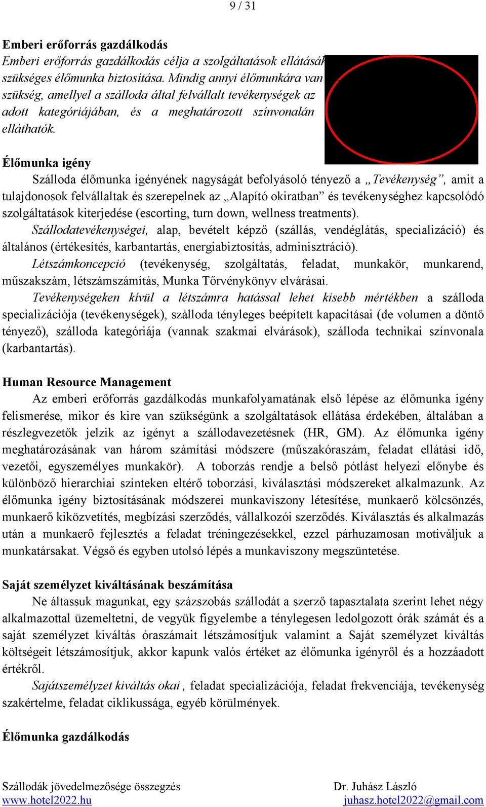 Élőmunka igény Szálloda élőmunka igényének nagyságát befolyásoló tényező a Tevékenység, amit a tulajdonosok felvállaltak és szerepelnek az Alapító okiratban és tevékenységhez kapcsolódó