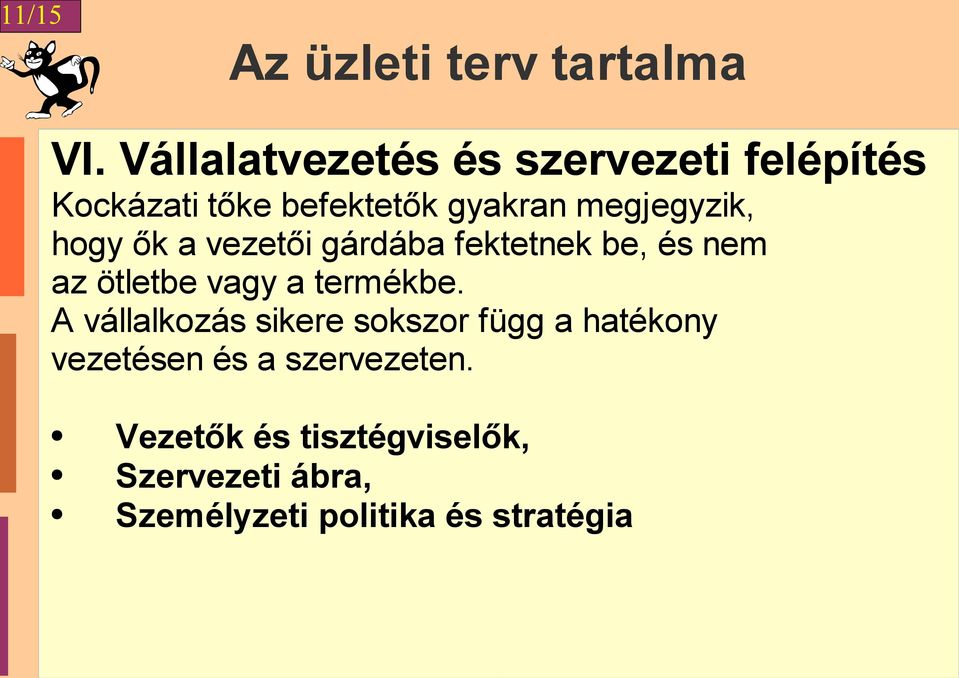 megjegyzik, hogy ők a vezetői gárdába fektetnek be, és nem az ötletbe vagy a