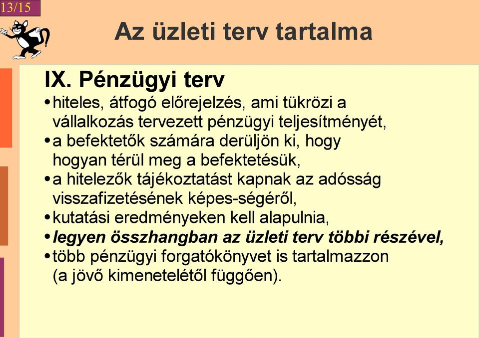 befektetők számára derüljön ki, hogy hogyan térül meg a befektetésük, a hitelezők tájékoztatást kapnak az