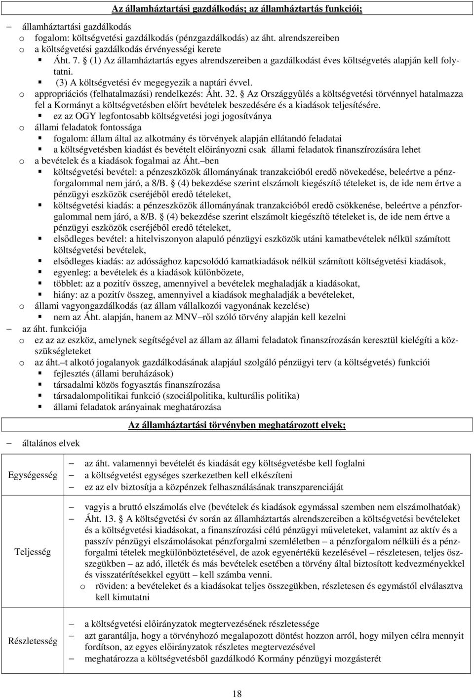 (3) A költségvetési év megegyezik a naptári évvel. o appropriációs (felhatalmazási) rendelkezés: Áht. 32.