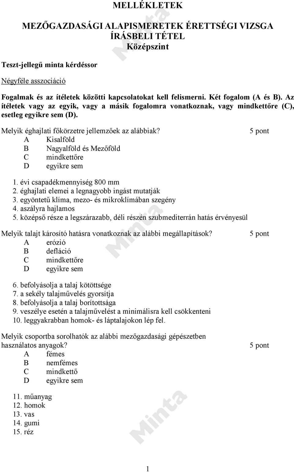 A Kisalföld B Nagyalföld és Mezőföld C mindkettőre D egyikre sem 5 pont 1. évi csapadékmennyiség 800 mm 2. éghajlati elemei a legnagyobb ingást mutatják 3.