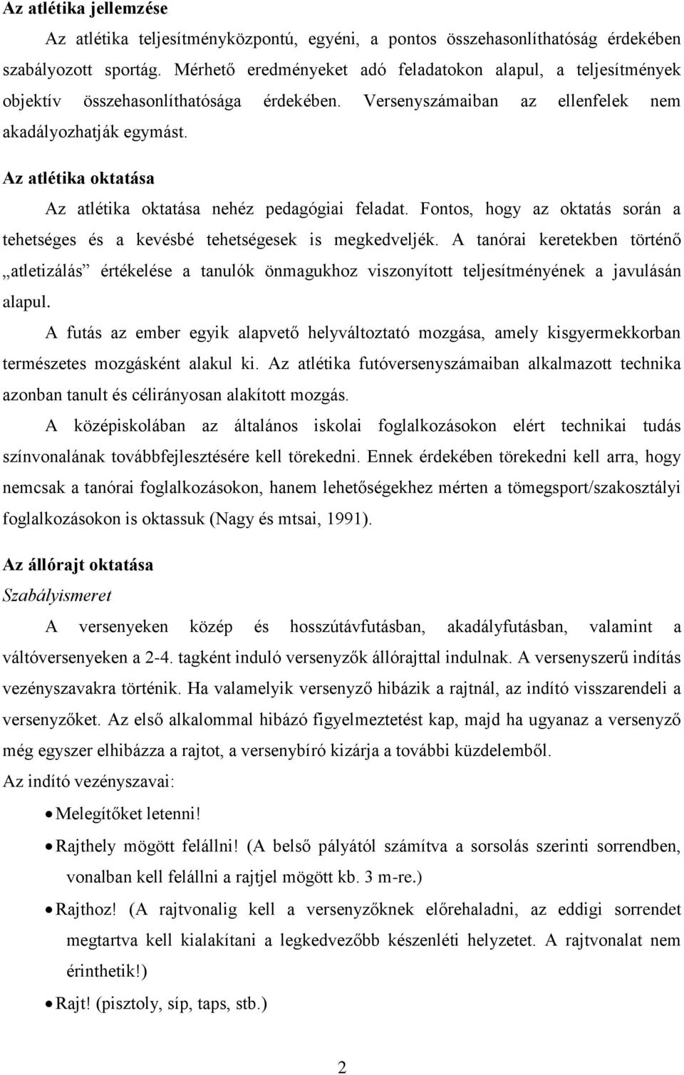 Az atlétika oktatása Az atlétika oktatása nehéz pedagógiai feladat. Fontos, hogy az oktatás során a tehetséges és a kevésbé tehetségesek is megkedveljék.