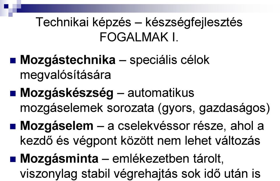 mozgáselemek sorozata (gyors, gazdaságos) Mozgáselem a cselekvéssor része, ahol