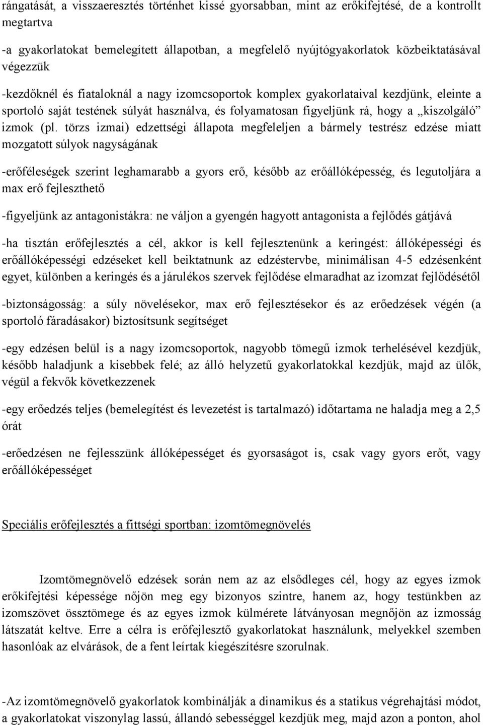törzs izmai) edzettségi állapota megfeleljen a bármely testrész edzése miatt mozgatott súlyok nagyságának -erőféleségek szerint leghamarabb a gyors erő, később az erőállóképesség, és legutoljára a