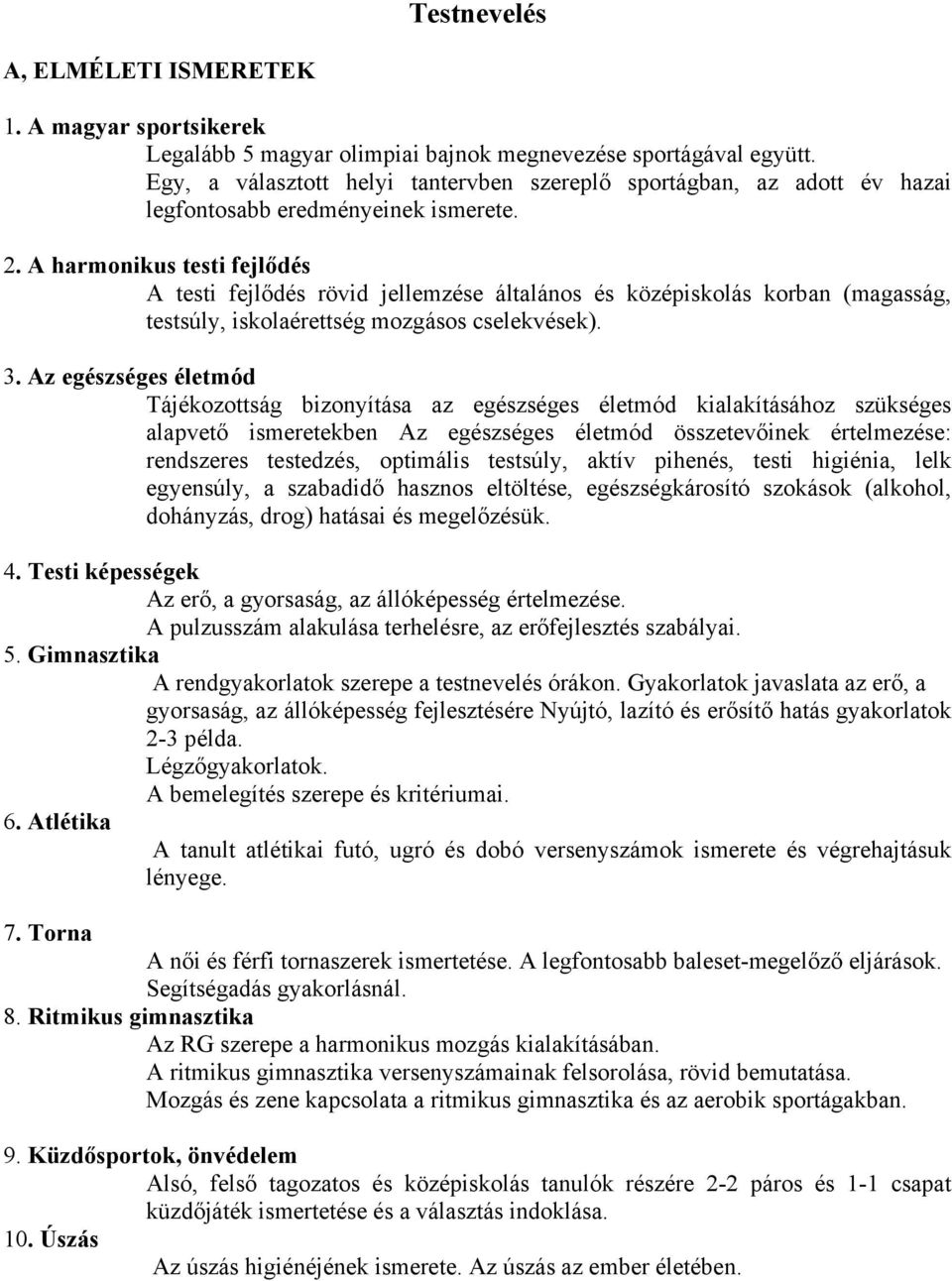 A harmonikus testi fejlődés A testi fejlődés rövid jellemzése általános és középiskolás korban (magasság, testsúly, iskolaérettség mozgásos cselekvések). 3.