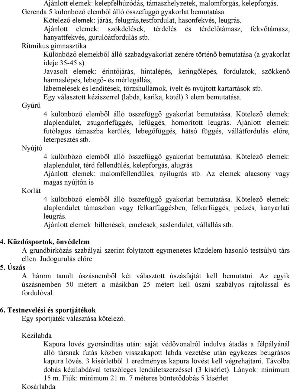 Ritmikus gimnasztika Különböző elemekből álló szabadgyakorlat zenére történő bemutatása (a gyakorlat ideje 35-45 s).