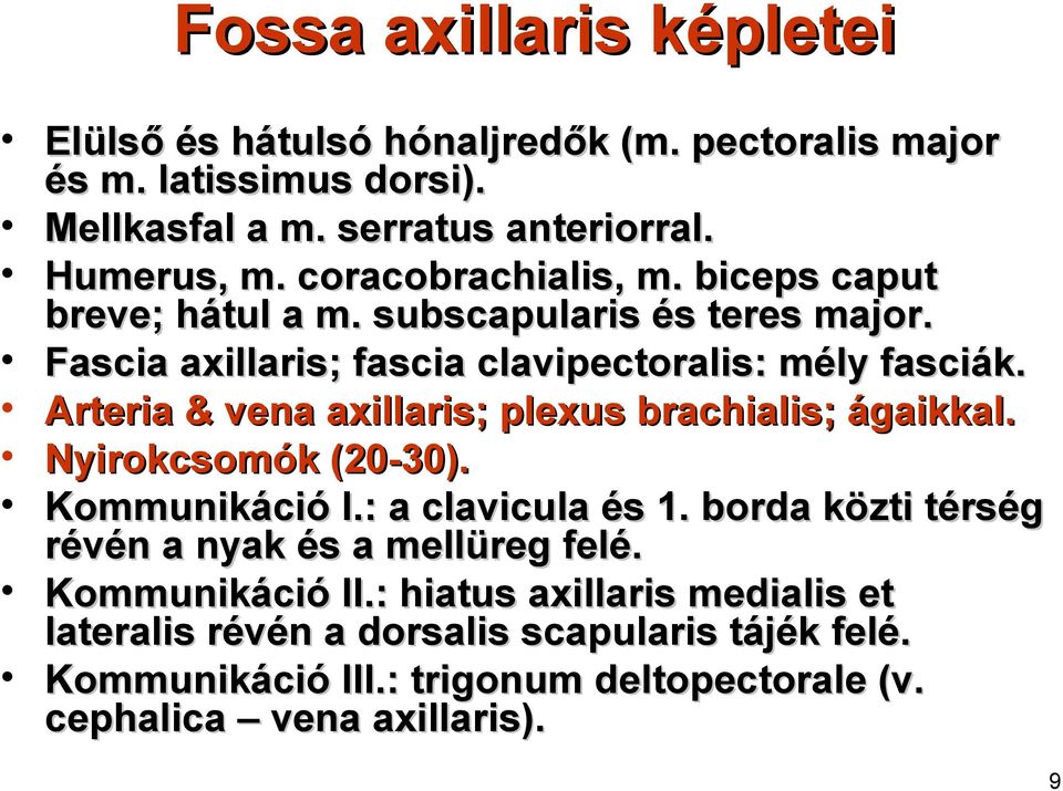 Arteria & vena axillaris; plexus brachialis; ágaikkal. Nyirokcsomók (20-30). Kommunikáció I.: a clavicula és 1.