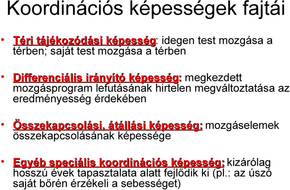 Összekapcsolási, átállási képesség: mozgáselemek összekapcsolásának képessége Egyéb speciális koordinációs képesség: Egyéb