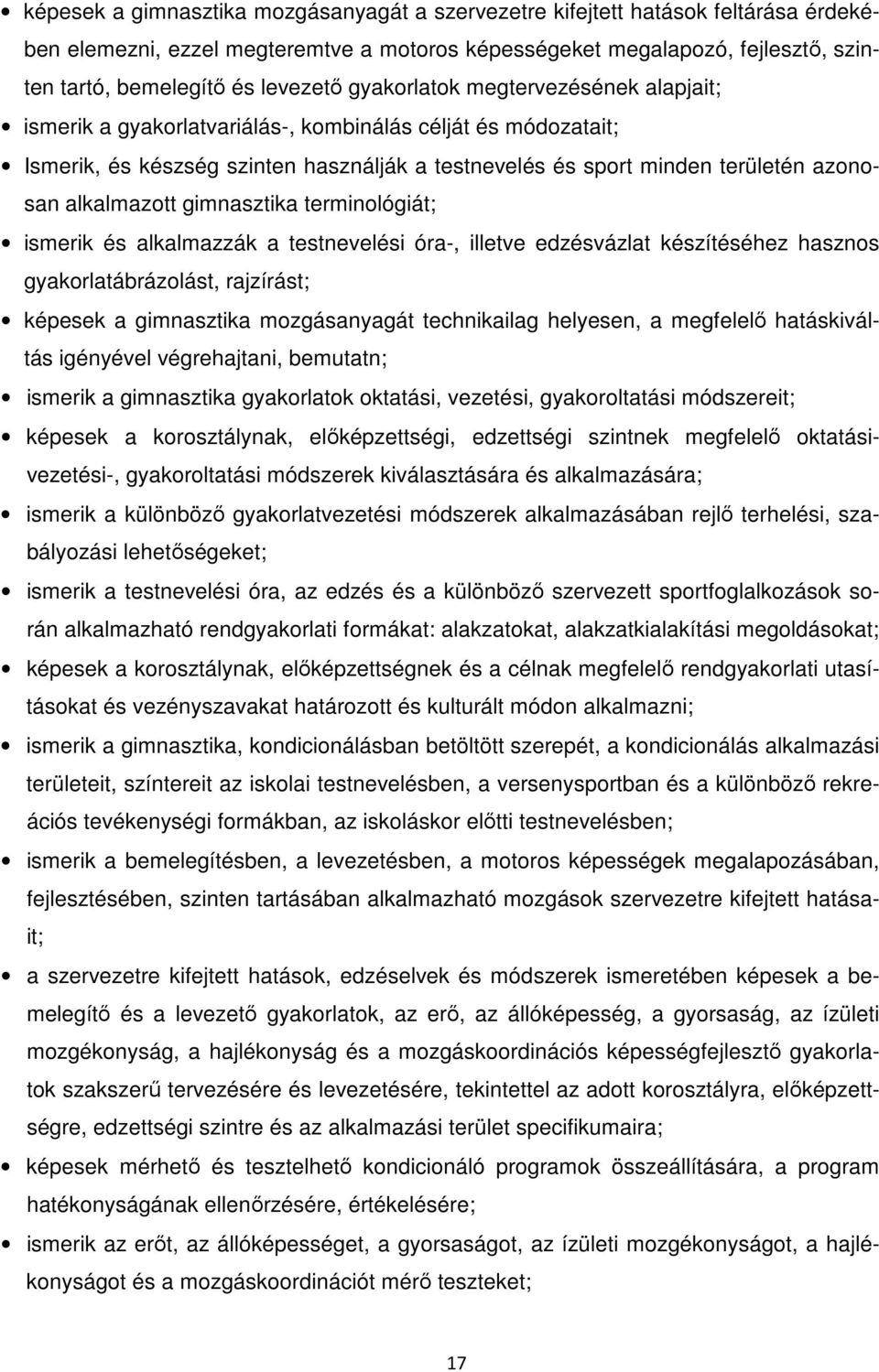 alkalmazott gimnasztika terminológiát; ismerik és alkalmazzák a testnevelési óra-, illetve edzésvázlat készítéséhez hasznos gyakorlatábrázolást, rajzírást; képesek a gimnasztika mozgásanyagát