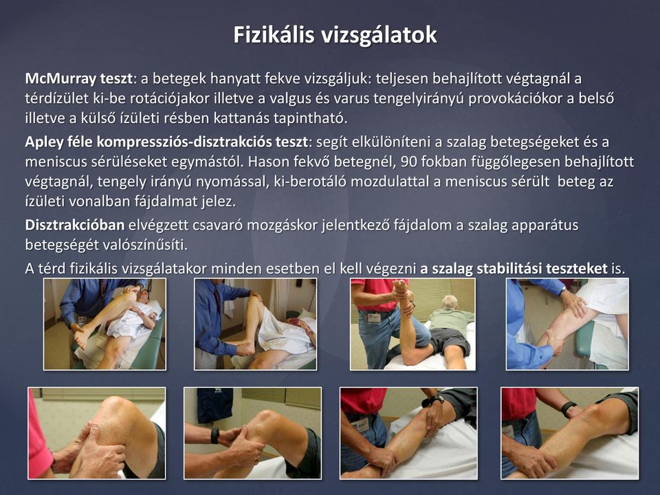 Apley féle kompressziós-disztrakciós teszt: segít elkülöníteni a szalag betegségeket és a meniscus sérüléseket egymástól.